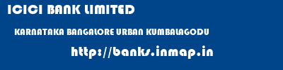 ICICI BANK LIMITED  KARNATAKA BANGALORE URBAN KUMBALAGODU   banks information 